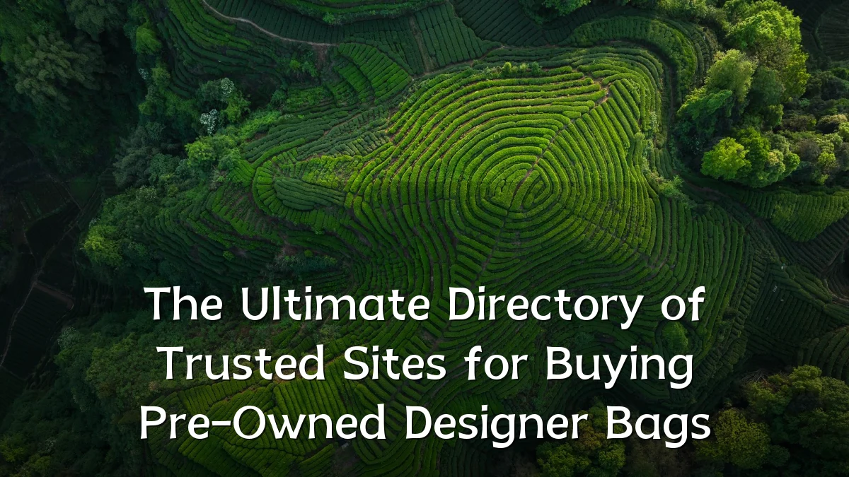 The Ultimate Directory of Trusted Sites for Buying Pre-Owned Designer Bags