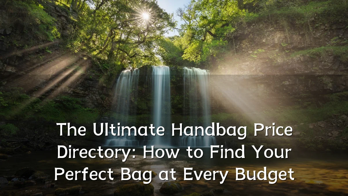 The Ultimate Handbag Price Directory: How to Find Your Perfect Bag at Every Budget
