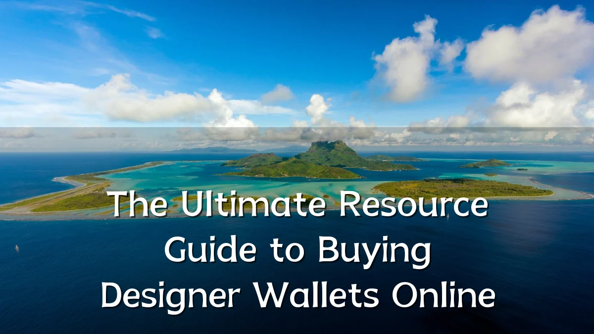 The Ultimate Resource Guide to Buying Designer Wallets Online